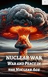 Nuclear War: War and Peace in the Nuclear Age