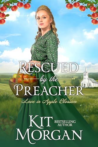 Rescued by the Preacher: Sweet Historical Western Romance (Love in Apple Blossom Book 9)