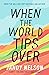 When the World Tips Over by Jandy Nelson