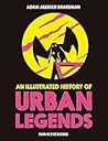 An Illustrated History of Urban Legends by Adam Allsuch Boardman