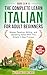 The Complete Learn Italian For Adult Beginners Book (3 In 1): Master Reading, Writing, and Speaking Italian With This Simple 3 Step Process