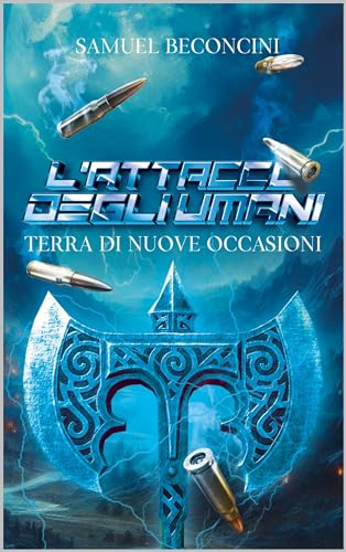 L'attacco degli Umani (Vol1): Terra di nuove occasioni (Italian Edition)