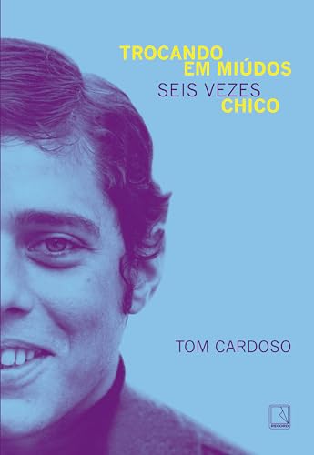 Trocando em miúdos: Seis vezes Chico (Kindle Edition)