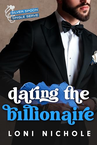 Dating the Billionaire (Silver Spoon Single Serve, #1)