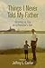 Things I Never Told My Father by Jeffrey L. Carrier