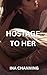 Hostage to Her by Ina Channing