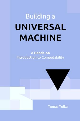 Building a Universal Machine: A Hands-on Introduction to Computability (Paperback)