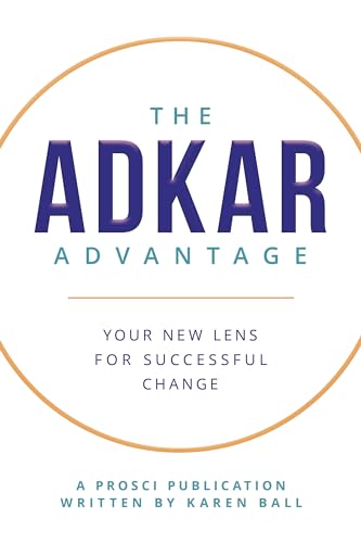 The ADKAR Advantage: Your New Lens For Successful Change (Kindle Edition)