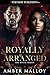 Royally Arranged by Amber Malloy
