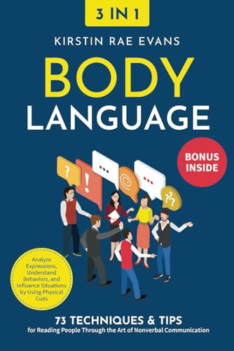 Body Language [3-in-1]: 73 Techniques & Tips for Reading People Through the Art of Nonverbal Communication. Analyze Expressions, Understand Behaviors, and Influence Situations by Using Physical Cues (Paperback)