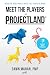 Meet the Players in Projectland by Dawn Mahan