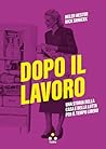 Dopo il lavoro: Una storia della casa e della lotta per il tempo libero (Soglie) (Italian Edition) Dopo il lavoro: Una storia della casa e della lotta per il tempo libero (Soglie) (Italian Edition)