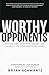 Worthy Opponents by Bryan Schwartz