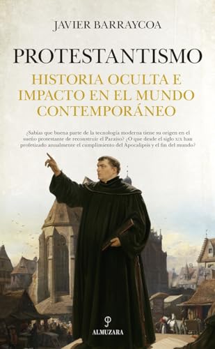 Portada de Protestantismo: Historia oculta e impacto en el mundo contemporáneo, de Javier Barraycoa