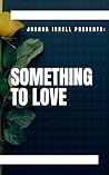 Joshua Isbell Presents Something to Love (Joshua Isbell Presents Something Collection)