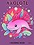 Axolotl Coloring Book: book 3