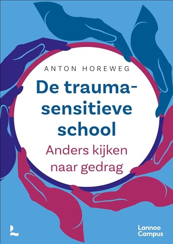 De traumasensitieve school: Anders kijken naar gedrag (Dutch Edition)