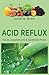 ACID REFLUX. Foods, Supplem...