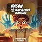 Mason and His Marvelous Machine by Harrison Hayes
