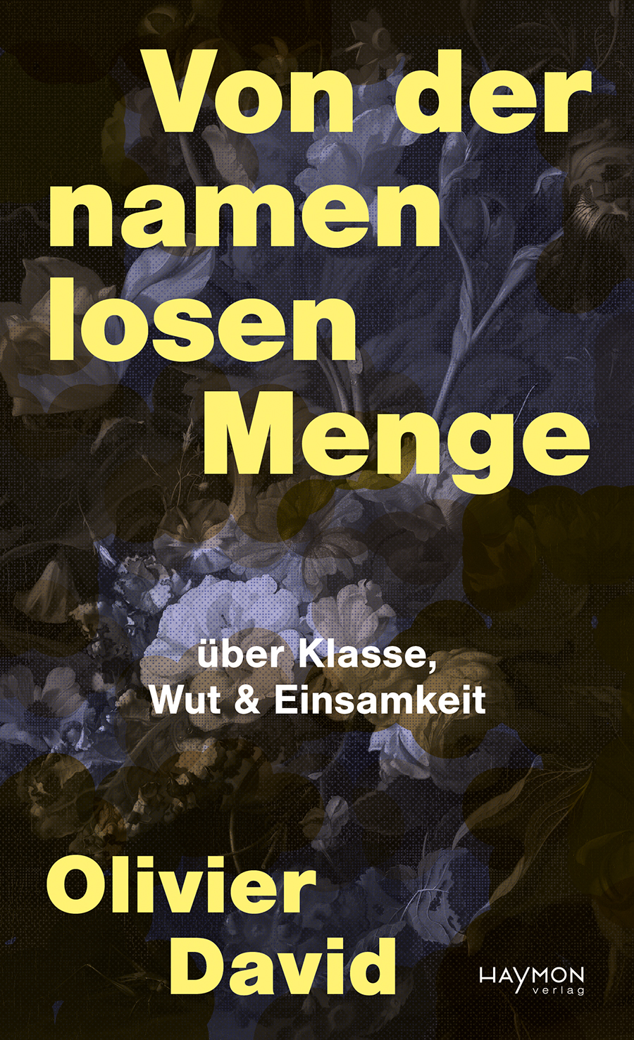 Von der namenlosen Menge. über Klasse, Wut & Einsamkeit (Hardcover)