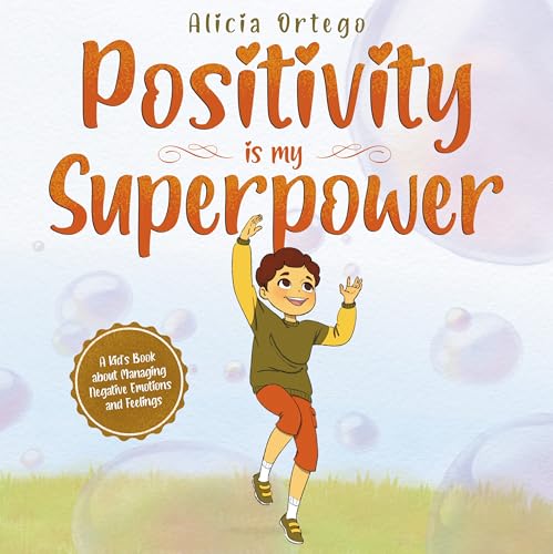 Positivity is my Superpower: A Kid’s Book about Managing Negative Emotions and Feelings (My Superpower Books 10)