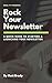 Rock Your Newsletter: A Qui...