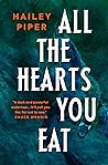 All the Hearts You Eat by Hailey Piper