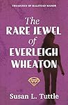 The Rare Jewel of Everleigh Wheaton (Treasures of Halstead Manor, #1)