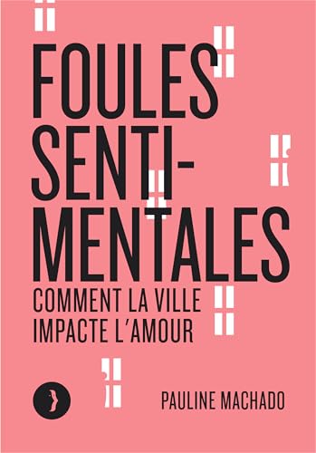 Foules sentimentales: Comment la ville impacte l'amour (Kindle Edition)