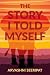 The Story I Told Myself by Arvashni Seeripat The Story I Told Myself by Arvashni Seeripat