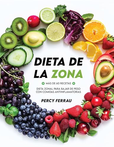 La Dieta de la Zona y el Equilibrio Hormonal: Más de 60 recetas de dieta zonal para bajar de peso con comidas antiinflamatorias (Spanish Edition)