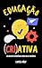 Educação (Cri)Ativa: um gui...