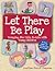 Let There Be Play by Jonathan Shmidt Chapman
