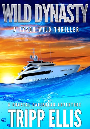 Wild Dynasty: A Coastal Caribbean Adventure (Tyson Wild Thriller Book 69)