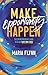 Make Opportunity Happen by Maria   Flynn