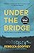 Under the Bridge by Rebecca Godfrey