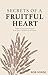 Secrets of a Fruitful Heart...
