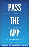 Pass The App: A Transitioning Professional's Guide to Meeting the PMP Qualifications Pass The App: A Transitioning Professional's Guide to Meeting the PMP Qualifications