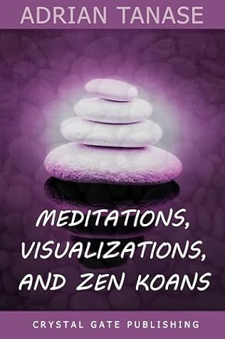 Meditations, Visualizations, and Zen Koans: for the spiritual practitioner