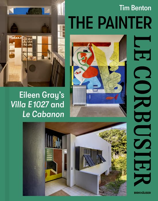 The Painter Le Corbusier: Eileen Gray's Villa E 1027 and Le Cabanon (Kindle Edition)