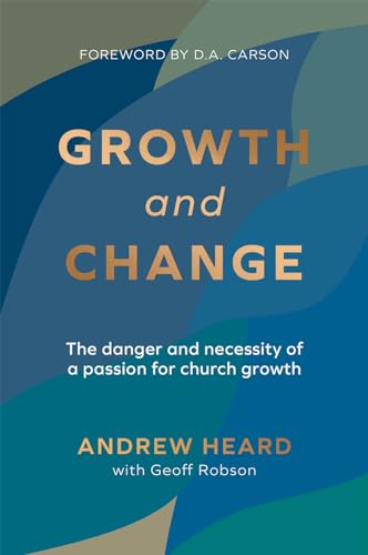 Growth and Change: The danger and necessity of a passion for church growth (Kindle Edition)