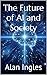 The Future of AI and Society