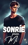 Sonríe para mí (Sonríe #1) Sonríe para mí (Sonríe #1)