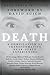 DEATH: A Compilation of Transformative Near-Death Experiences
