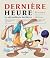 Dernière heure by Robert Soulières Dernière heure by Robert Soulières