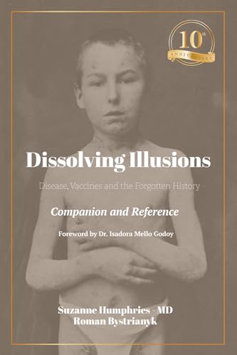 Dissolving Illusions: Disease, Vaccines, and the Forgotten History 10th Anniversary Edition Companion and Reference (Paperback)