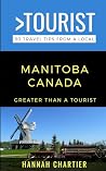 Greater Than a Tourist- Manitoba Canada: 50 Travel Tips from a Local (Greater Than a Tourist North America & Caribbean Series)