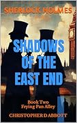 SHERLOCK HOLMES Shadows of the East End, Book Two: Frying Pan Alley