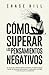 Cómo superar los pensamientos negativos: El plan de 7 pasos para eliminar la negatividad, dejar de pensar demasiado, manejar el estrés y controlar la ansiedad (Chase Hill Español) (Spanish Edition)