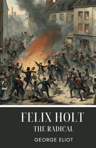 Felix Holt, the Radical: An 1866 Classic Social Novel
